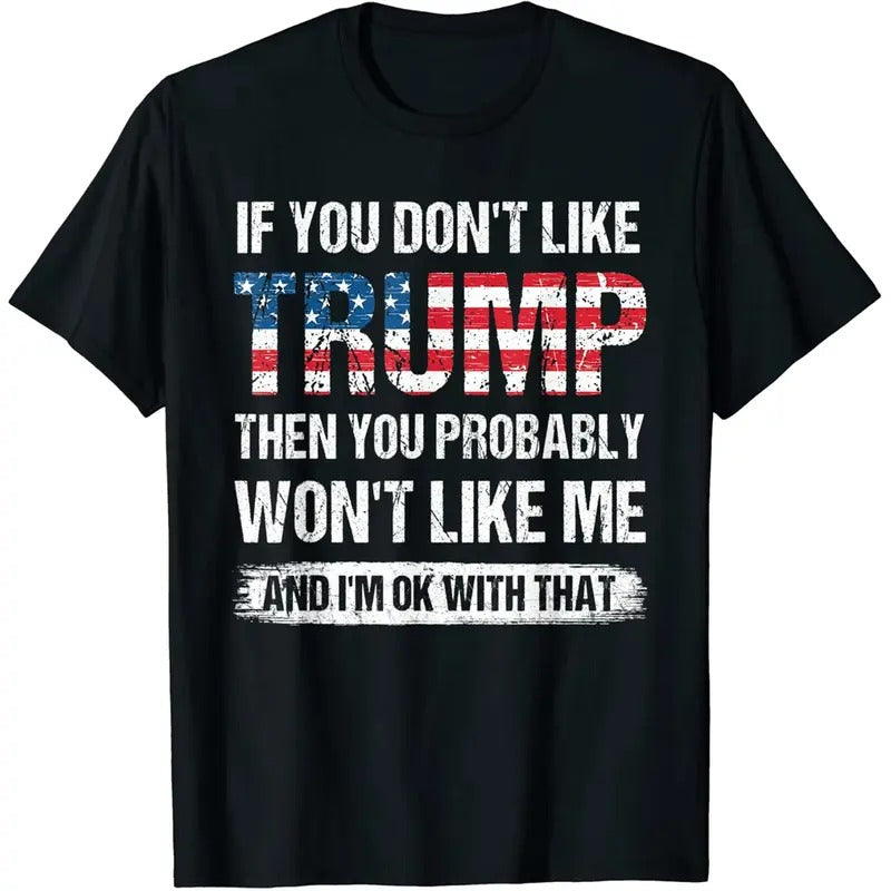 If You Don't Like Trump Then You Probably Won't Like Me T-shirt Casual Graphics Tops Summer Gift Tee Black Large  Tshirt...