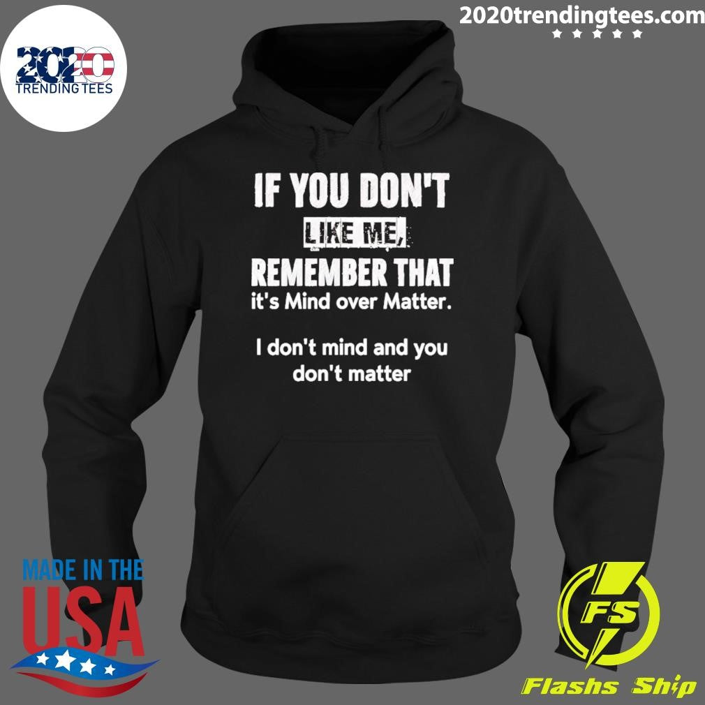 If You Don’t Like Me Remember That It’s Mind Over Matter I Don’t Mind Shirt