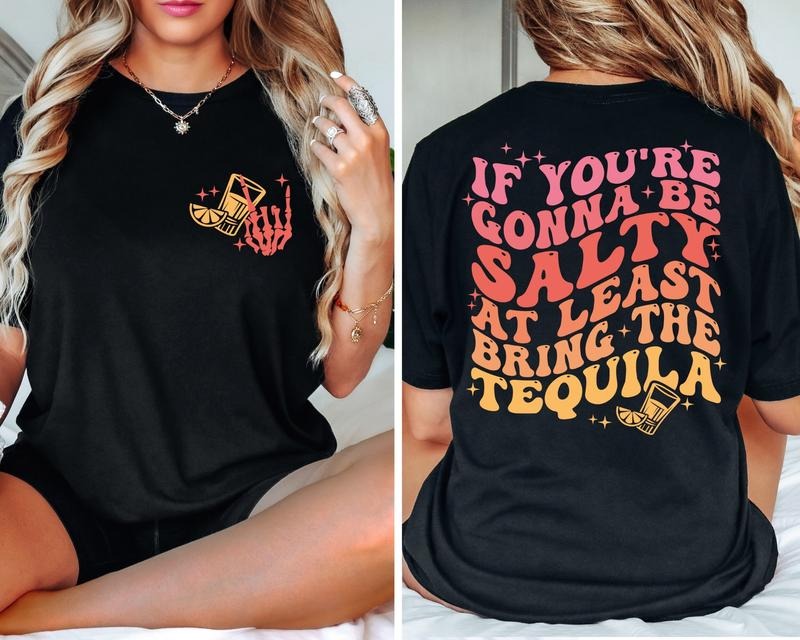 If You're Gonna Be Salty At Least Bring The Tequila Shirt Funny Tequila Front And Back Shirt Funny Drinking Quote Tshirt...