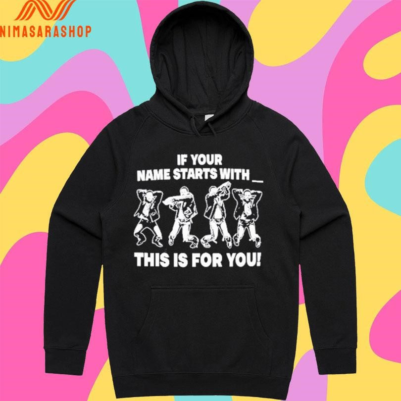 If Your Name Starts With This Is For You Shirts