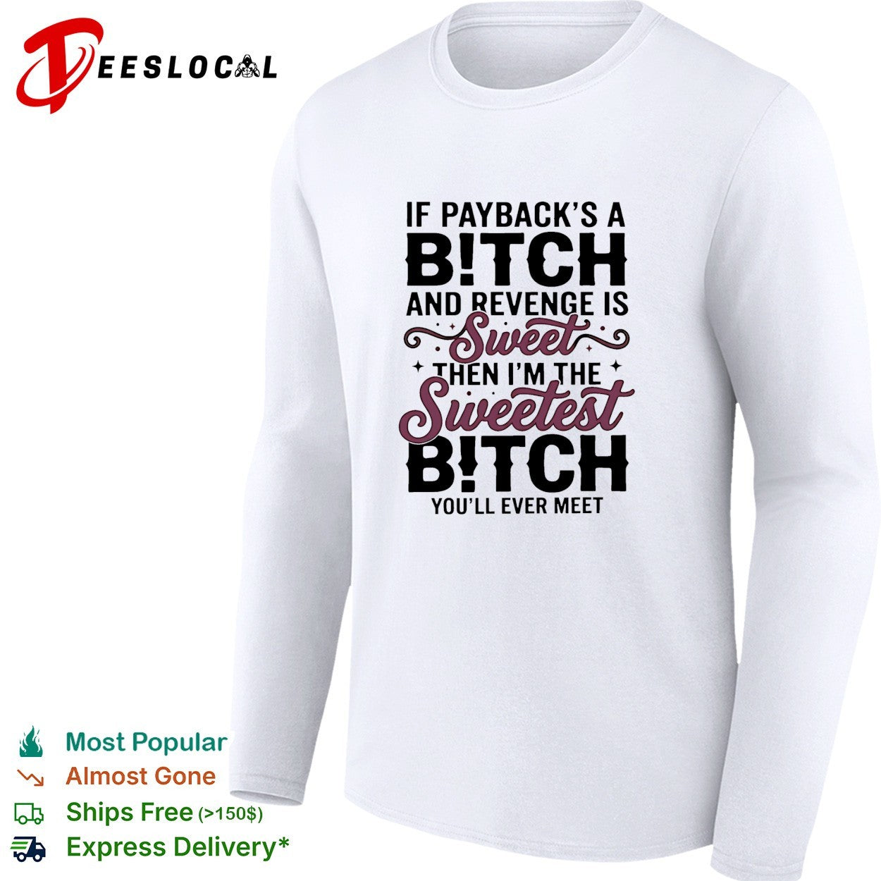 If payback’s a bitch and revenge is sweet then i’m the sweetest bitch you’ll ever meet shirt