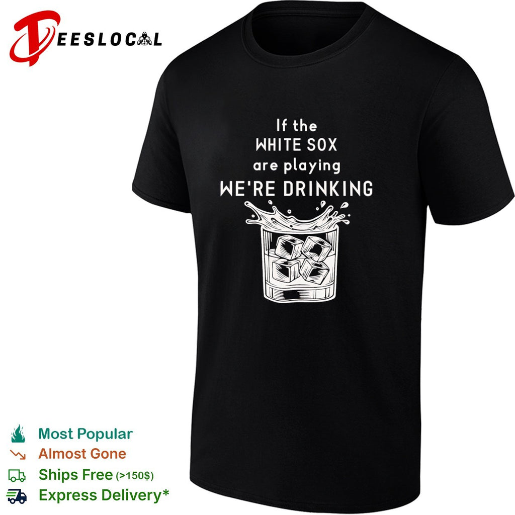 If the White Sox are playing we’re drinking baseball whiskey glass shirt