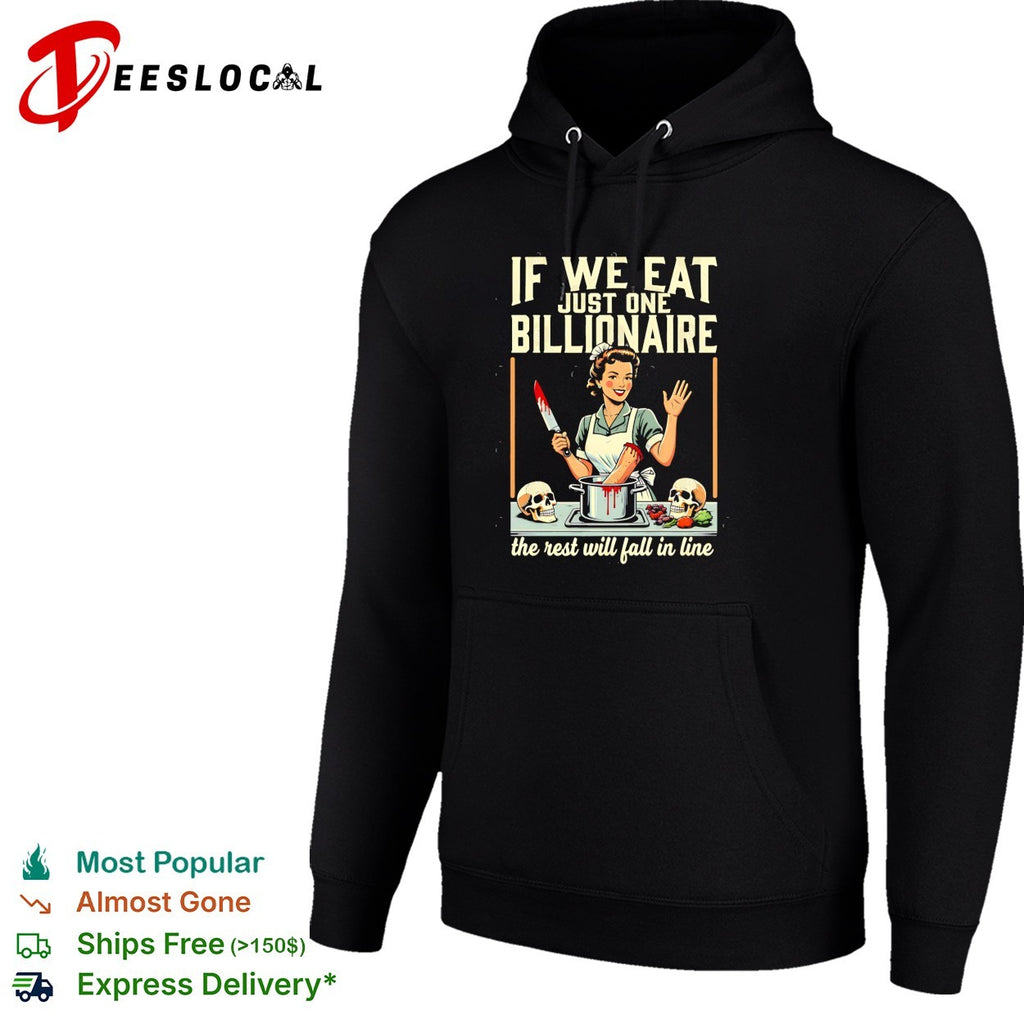 If we eat just one billionaire the rest will fall in line shirt
