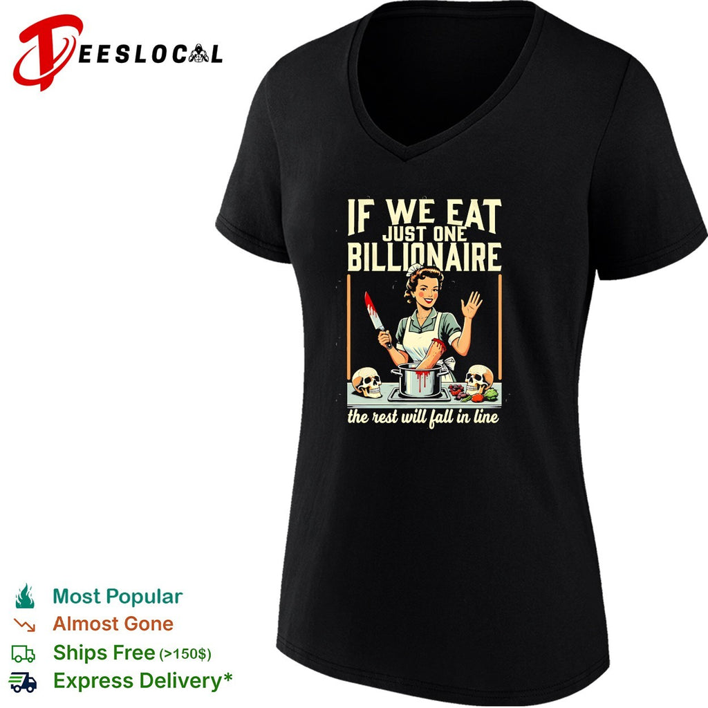 If we eat just one billionaire the rest will fall in line shirt