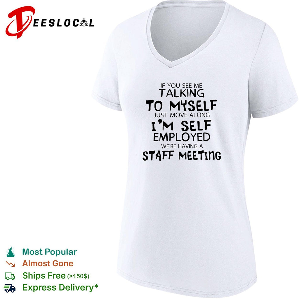 If you see me talking to myself just move along i’m self employed text shirt