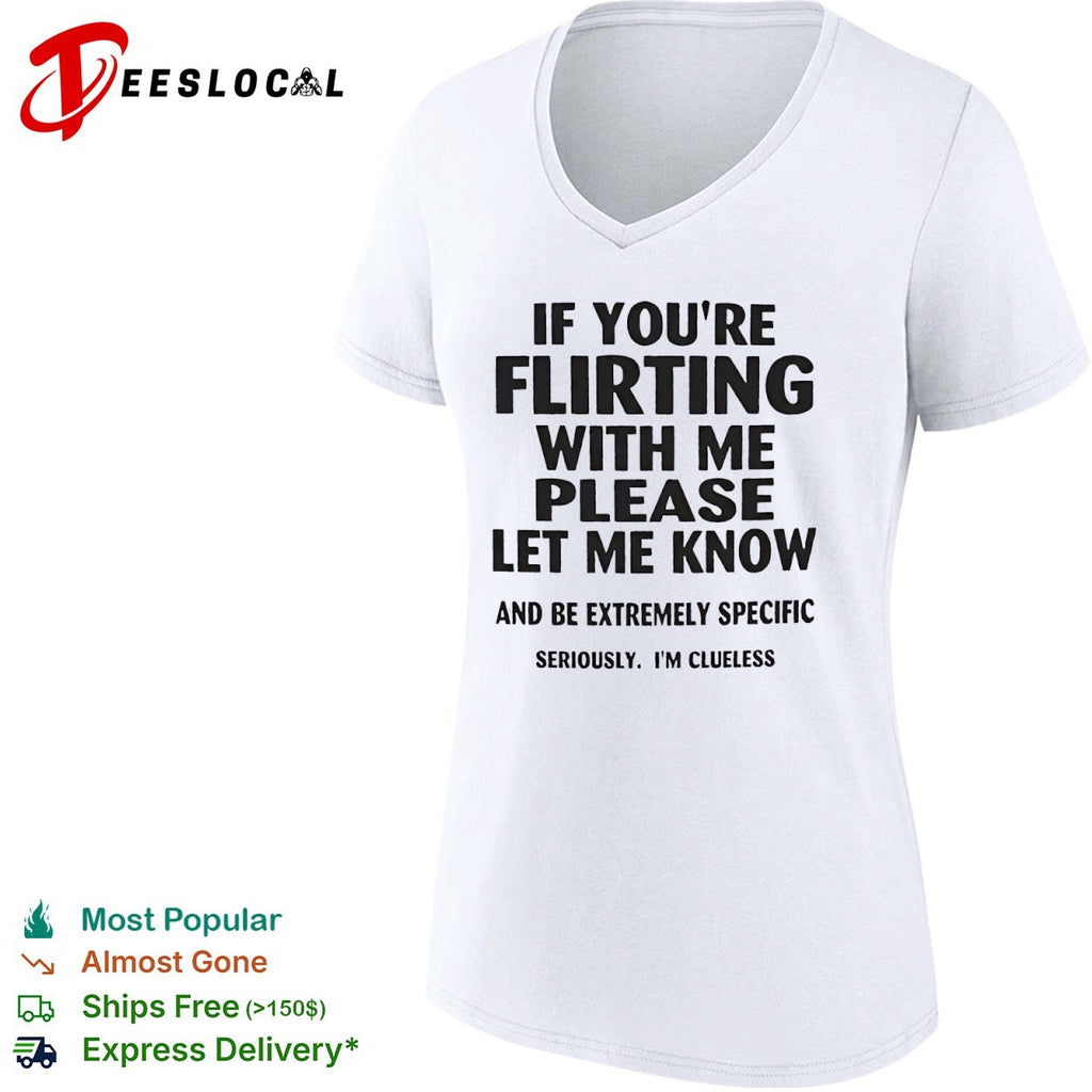 If you’re flirting advice funny clueless social humor shirt