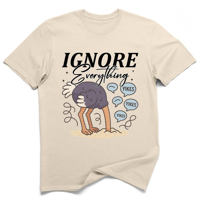 Ignore Everything Ostrich Graphic Tee 100% Cotton Sarcastic T Shirt Funny Gift for Dad Holiday Novelty Unisex Humor Tee...