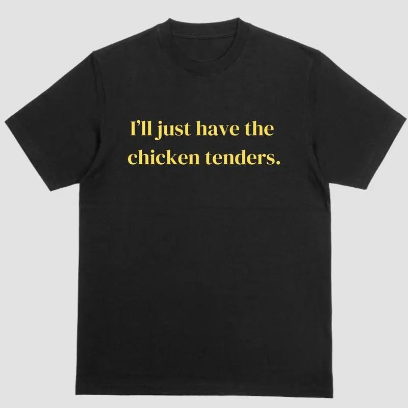 Ill Just Have the Chicken Tenders T-shirt, Short Sleeve Shirt, Full Color For Men And Women Cotton Menswear Hoodie Sweatshirt