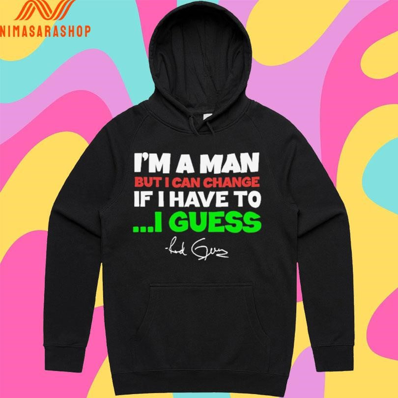 I’m A Man But I Can Change If I Have To I Guess Red Green Shirts