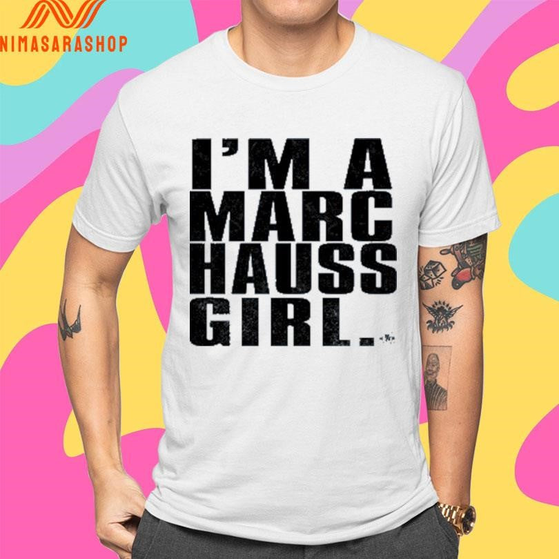 I’m A Marc Hauss Girl Shirts