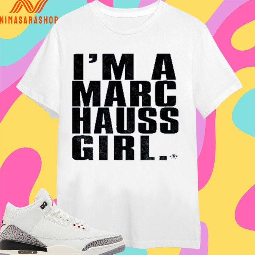 I’m A Marc Hauss Girl Shirts