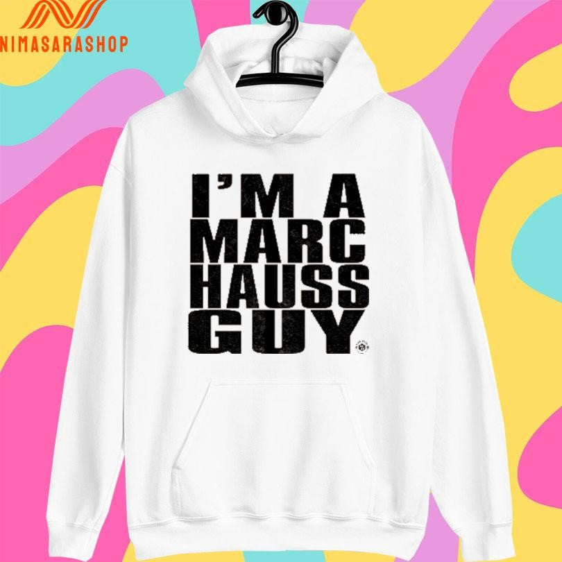I’m A Marc Hauss Guy Shirts