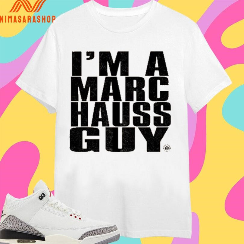 I’m A Marc Hauss Guy Shirts