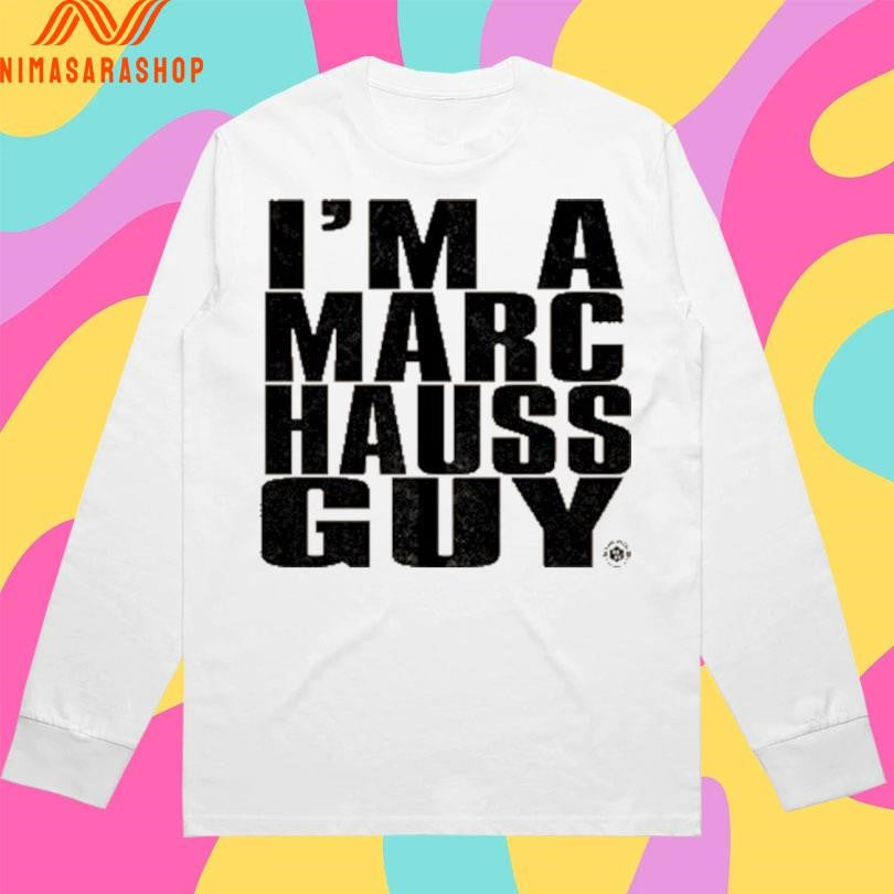 I’m A Marc Hauss Guy Shirts