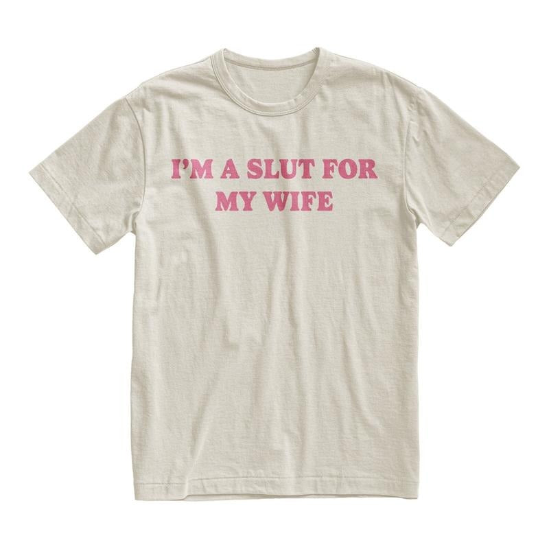 Im A Slut For My Wife Tshirt, Gift For Dad, Weird Tee, Quote Shirt, Joke Shirt Gift, Classic Unisex T-Shirt, Gifts For...