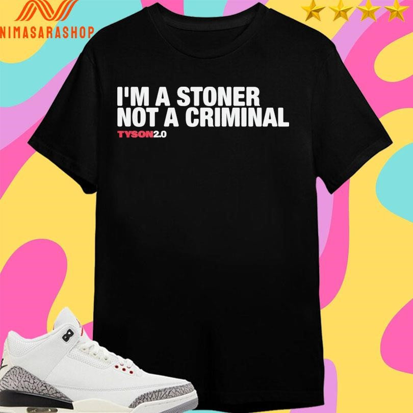 I’m A Stoner Not A Criminal Tyson20 Shirts