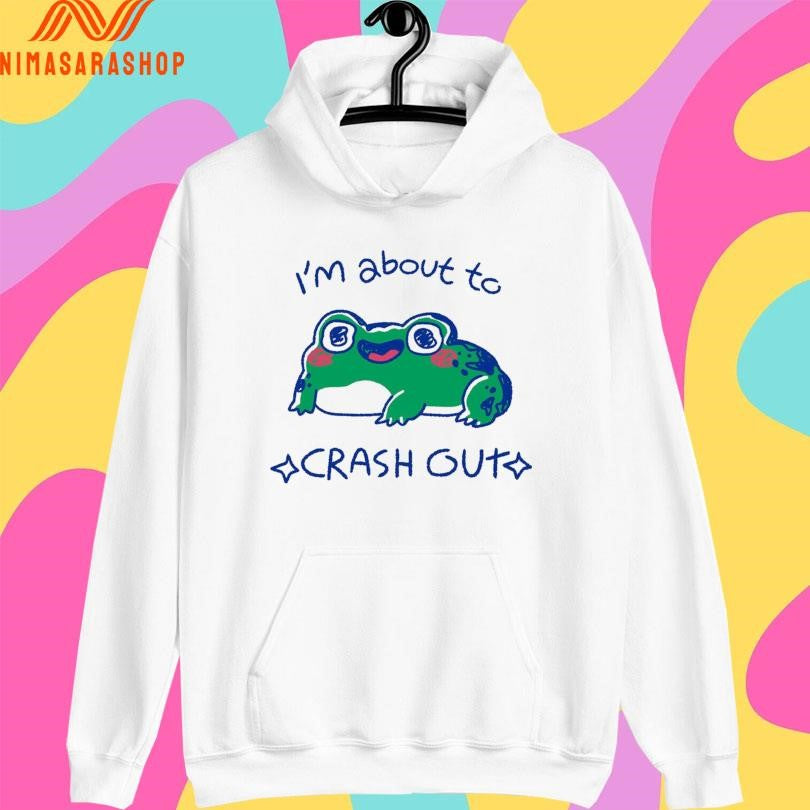 I’m About To Crash Out Frog Shirts