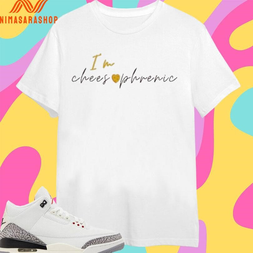 I’m Cheesophrenic Shirts