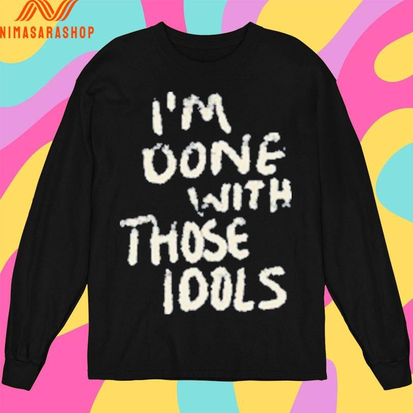 I’m Done With Those Idols Shirts