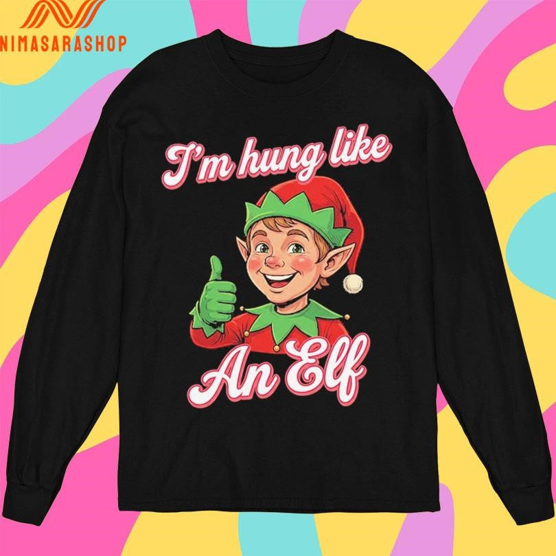 I’m Hung Like An Elf Merry Christmas 2025 Shirts