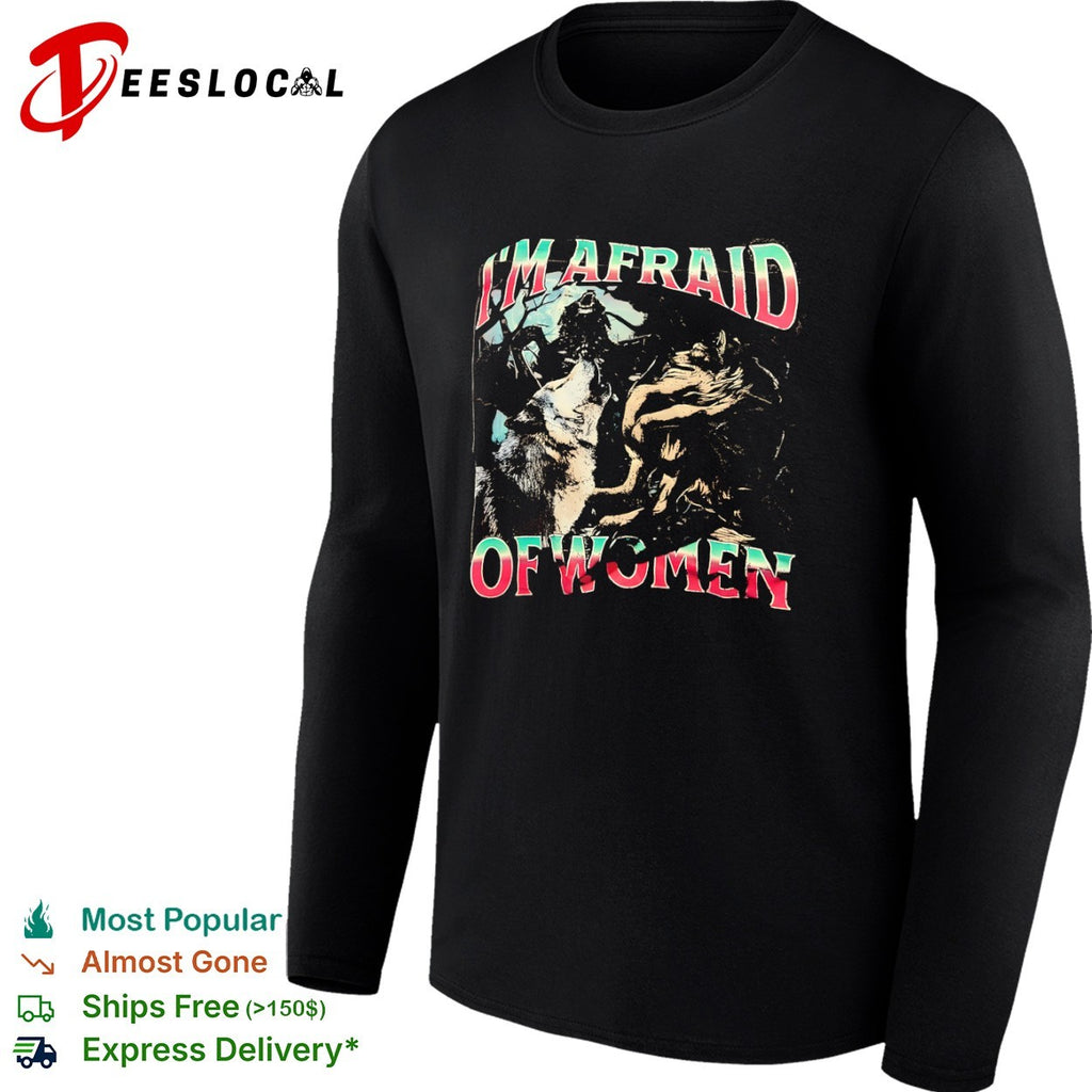 I’m afraid of women three wolves shirt