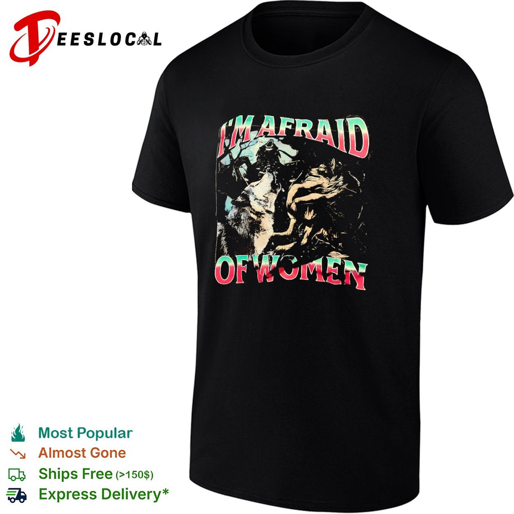 I’m afraid of women three wolves shirt