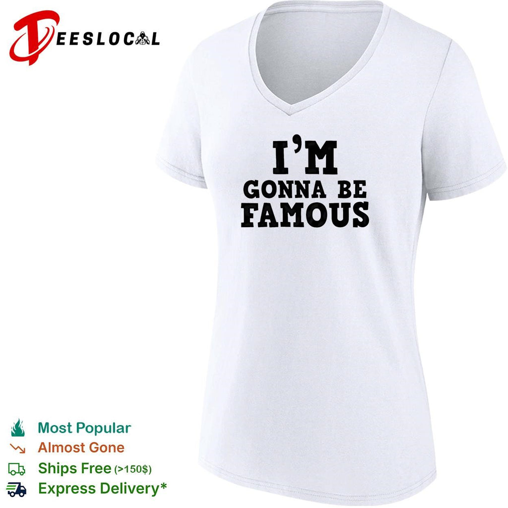I’m gonna be famous shirt