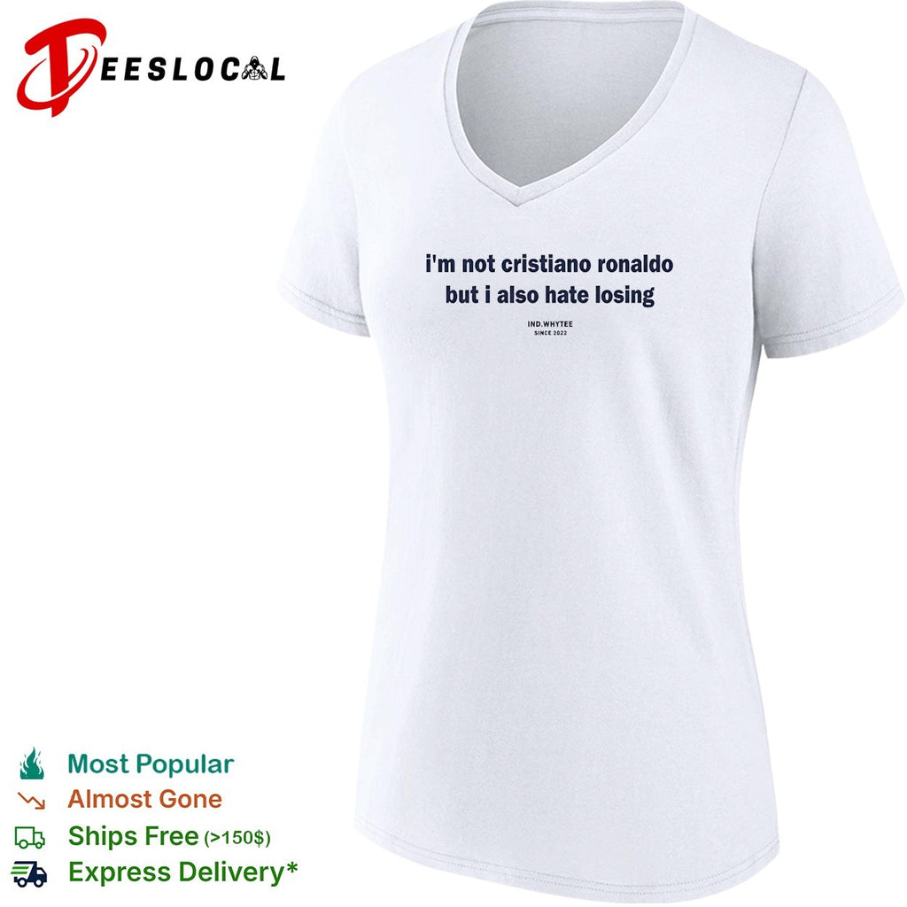 I’m not Cristiano Ronaldo but I also hate losing shirt