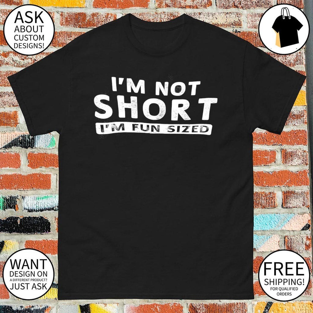 I’m not short I’m fun sized shirt
