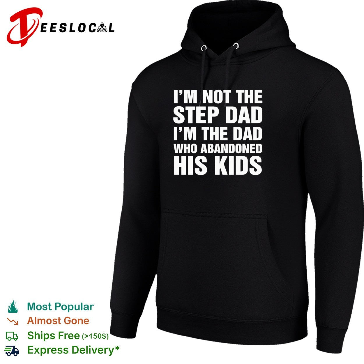 I’m not the step dad I’m the dad who abandoned his kids shirt