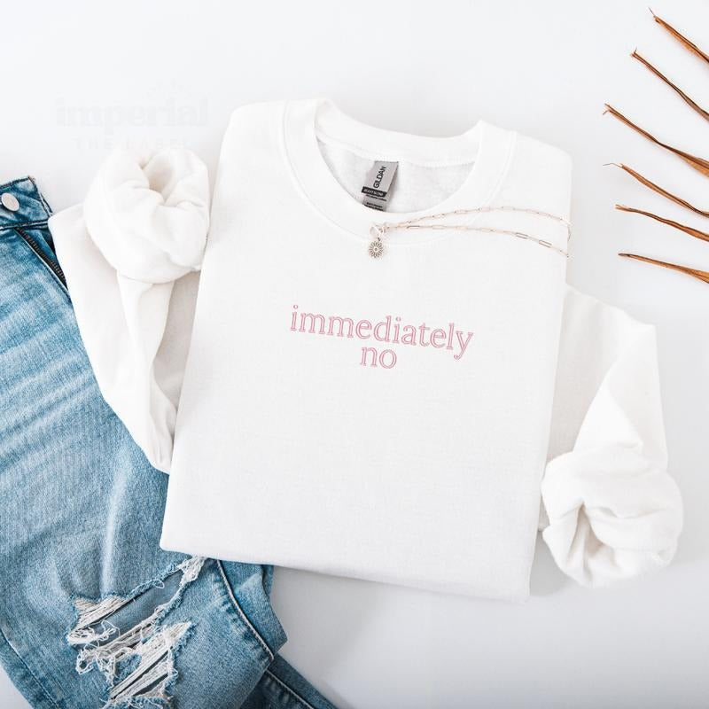 Immediately No Embroidered Sweatshirt, Funny Trendy Crewneck, Funny Gift Sweatshirt, Cozy Aesthetic Streetwear, Unisex...