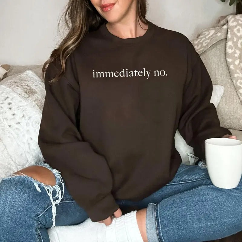 Immediately No Shirt, Funny Humor Shirt, Sarcastic Shirt, Funny Statement Shirt, Sarcasm Shirt For Women Hoodie Sweatshirt