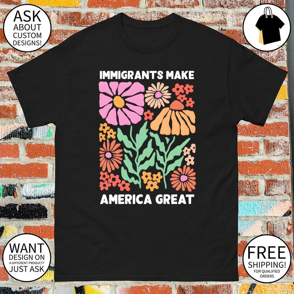 Immigrants Make America Great floral shirt