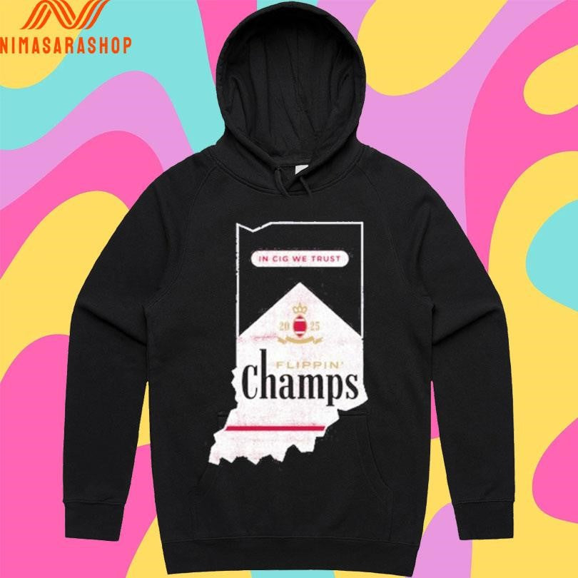 In Cig We Trust Flippin Champs Indiana College Football Fans 2025 Shirts