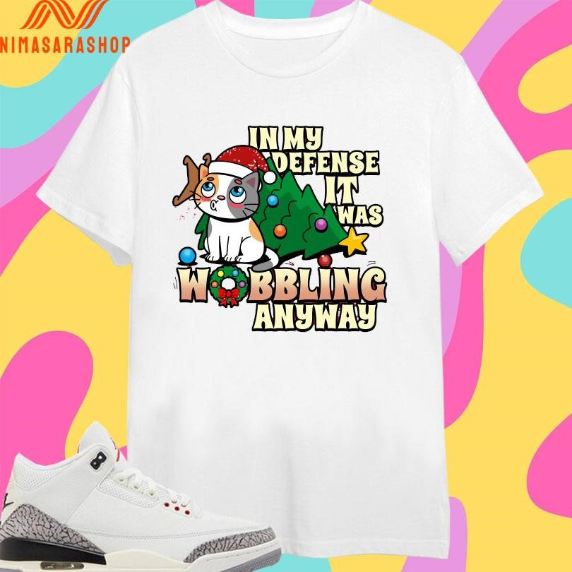 In My Defense It Was Wobbling Anyway Shirts