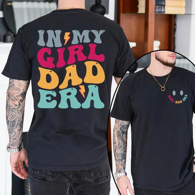 In My Girl Dad Era Shirt - Girl Dad Shirt - Proud Dad Shirt - Father's Day Gift - New Dad Gift - Pregnancy Reveal