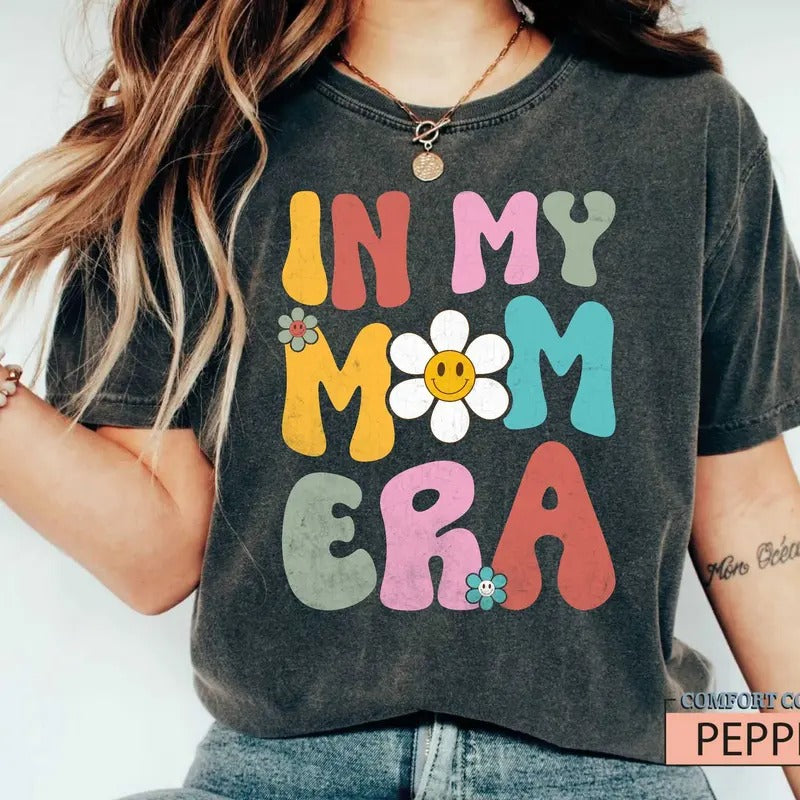 In My Mom Era Shirt Mama Shirt Mom Birthday Giftnew Mom Shirt Best Mom Shirt Mothers Day Tee Colorful Momgift For...