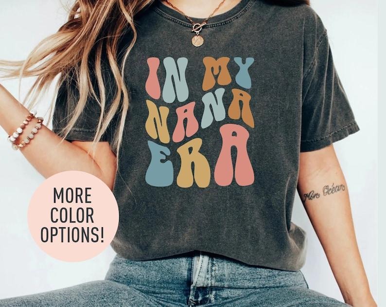 In My Nana Era Shirt, Nana Shirt, Nana Gift, Best Grandma, Mama Shirt, Best Nana Shirt, Gift for Best Nana, Amazing Nana,...