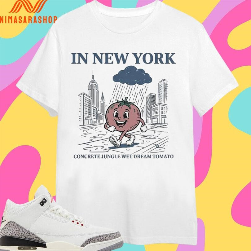 In New York Concrete Jungle Wet Dream Tomato Shirts