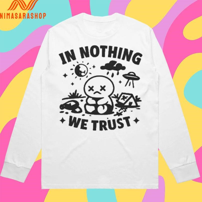 In Nothing We Trust Nihilistic Cartoon And UFO Shirts