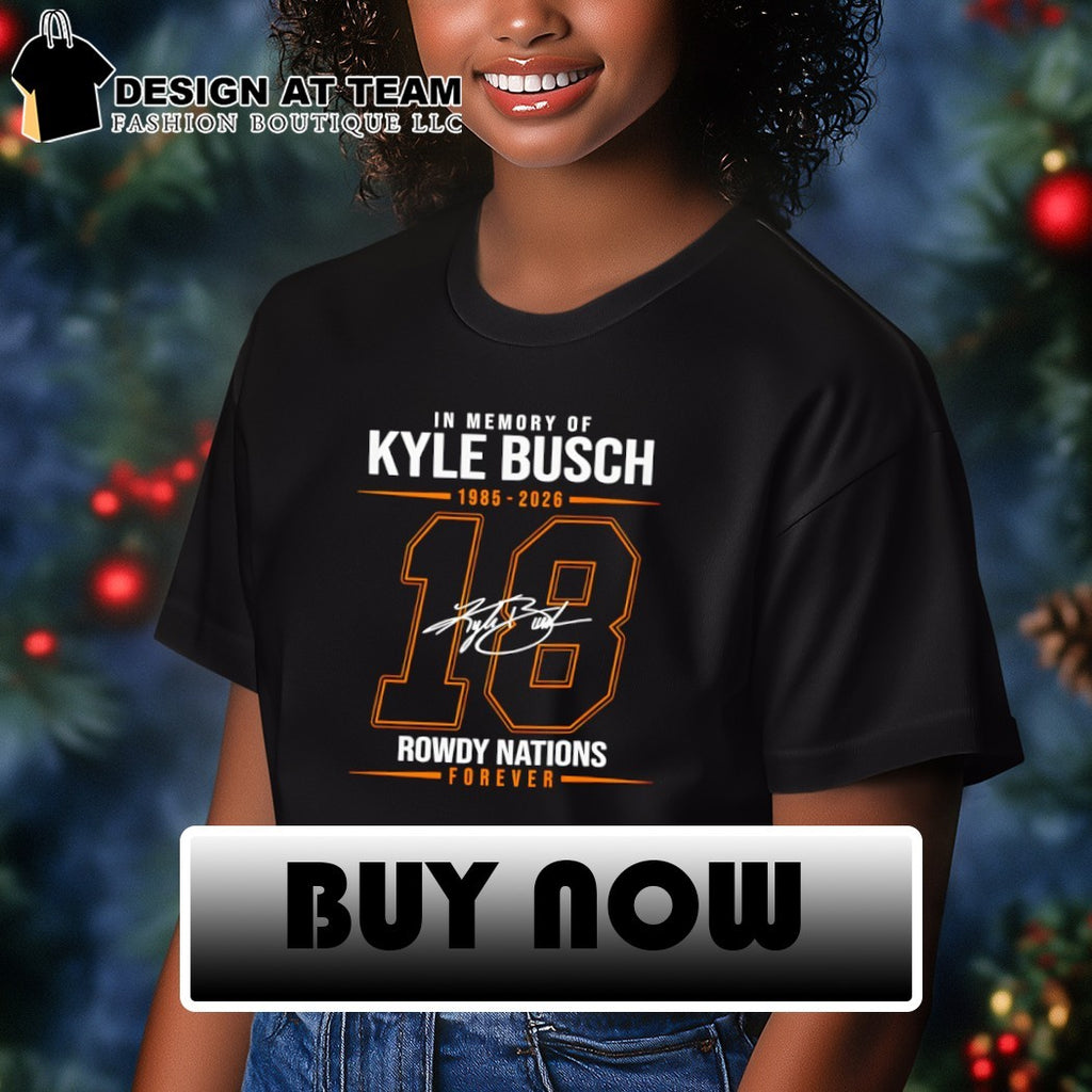 In memory of Kyle Busch 1985-2026 18 Rowdy nations forever signature t-shirt