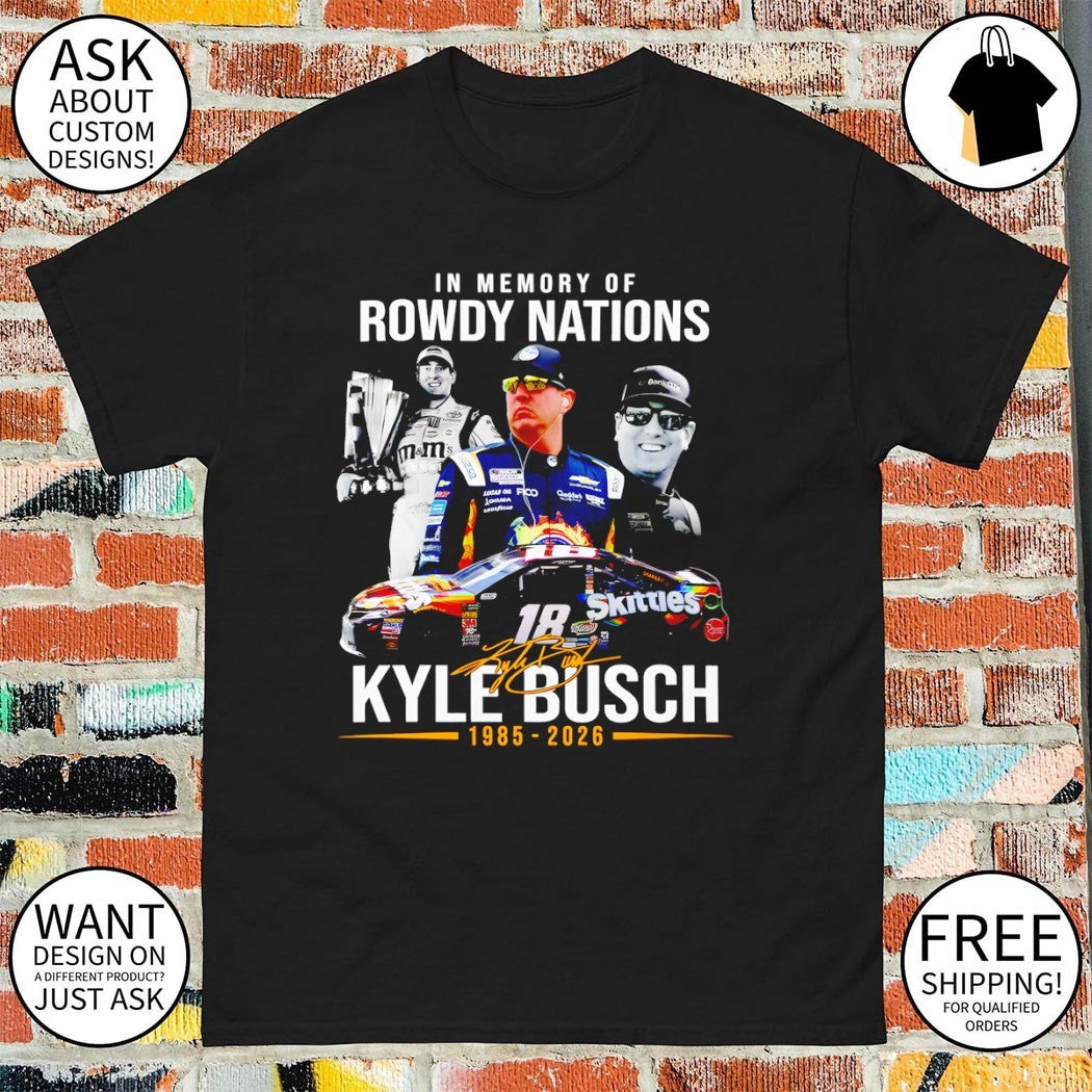 In memory of Kyle Busch 1985-2026 18 Rowdy nations signature t-shirt