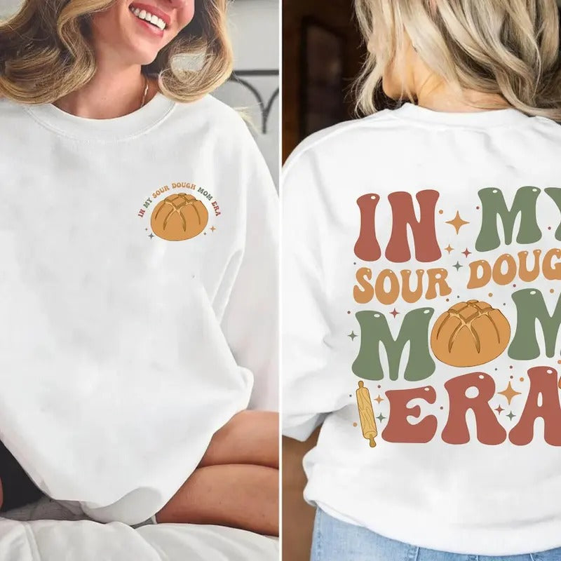 In my Sourdough Mom Era 2 Sided shirt, Homesteading Breadmaking shirt,Mothers Day Shirt Hoodie Sweatshirt | PrintMintTees.com