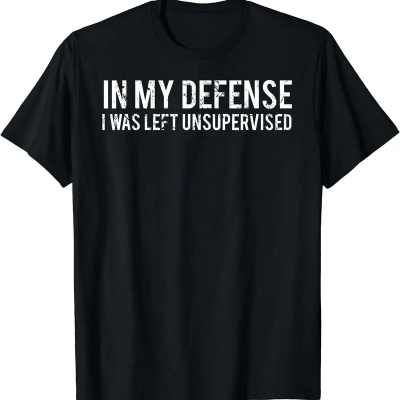 In my defense I was left unsupervised T Shirt | Unisex Cotton Tee Gift | Full Size Hoodie, Sweatshirt | PrintMintTees.com