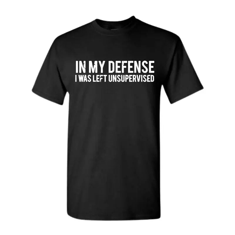 In my defense I was left unsupervised T Shirt Cool Funny tee, Graphic Printed T-shirt, Unisex Trendy T shirt, Full color,...