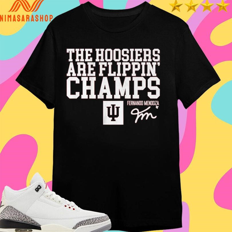 Indiana Football Fernando Mendoza The Hoosiers Are Flippin’ Champs Shirts