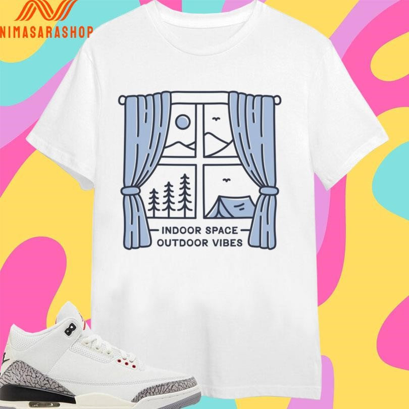 Indoor Space Outdoor Vibes Shirts