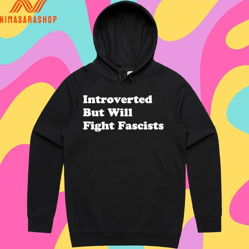 Introverted But Will Fight Fascists Shirts