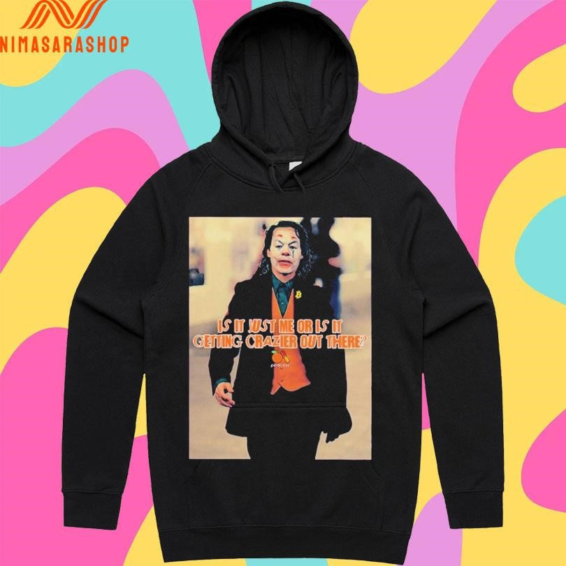 Is It Just Me Or Is It Getting Crazier Out There Joker Shirts