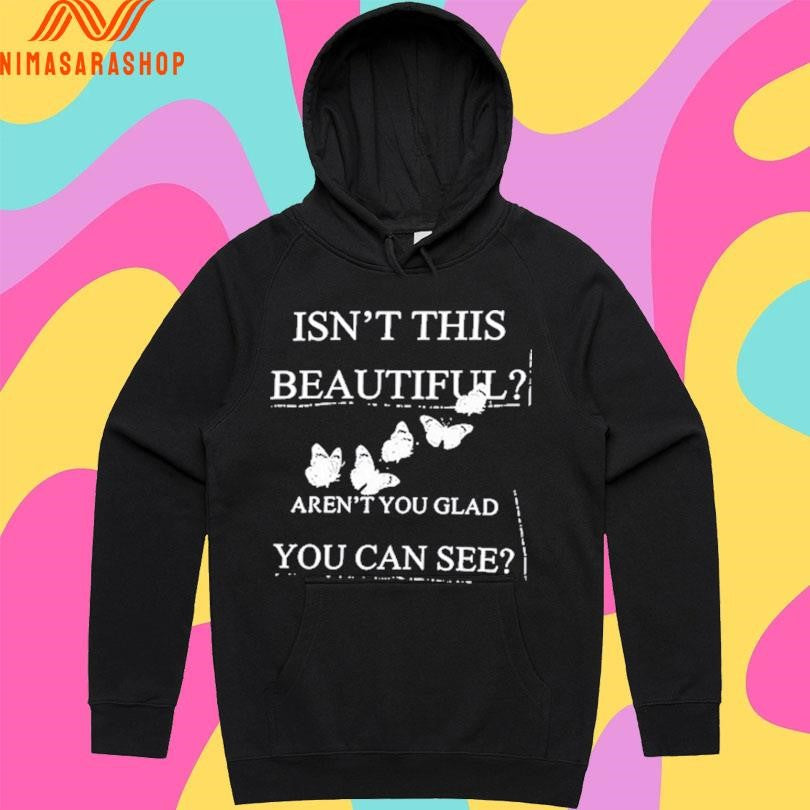 Isn’t This Beautiful Aren’t You Glad You Can See Shirts